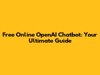 Free Online OpenAI Chatbot: Your Ultimate Guide