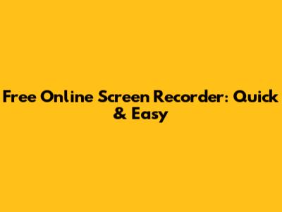 Free Online Screen Recorder: Quick & Easy