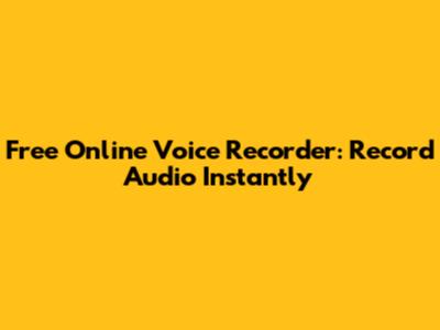 Free Online Voice Recorder: Record Audio Instantly