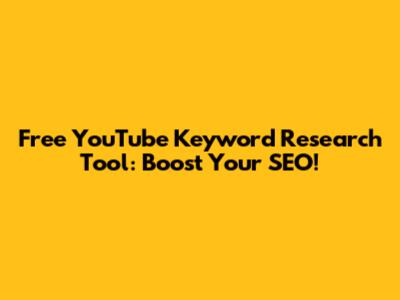 Free YouTube Keyword Research Tool: Boost Your SEO!