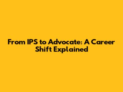 From IPS to Advocate: A Career Shift Explained