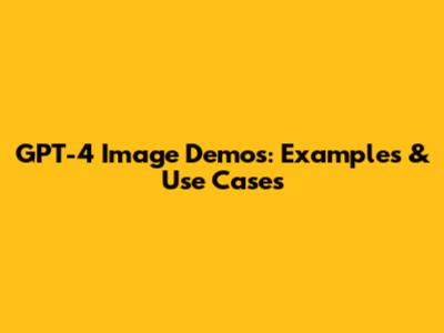 GPT-4 Image Demos: Examples & Use Cases