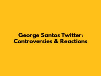 George Santos Twitter: Controversies & Reactions