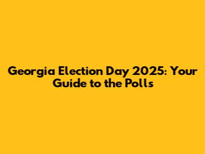 Georgia Election Day 2025: Your Guide to the Polls