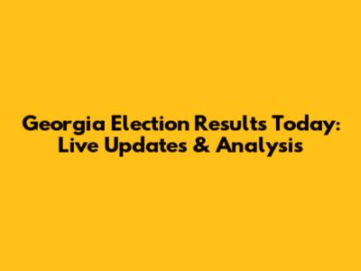 Georgia Election Results Today: Live Updates & Analysis