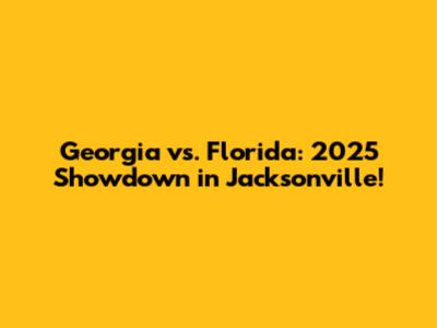 Georgia vs. Florida: 2025 Showdown in Jacksonville!
