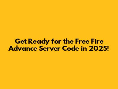 Get Ready for the Free Fire Advance Server Code in 2025!