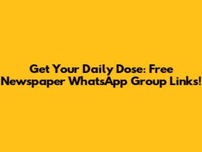 Get Your Daily Dose: Free Newspaper WhatsApp Group Links!