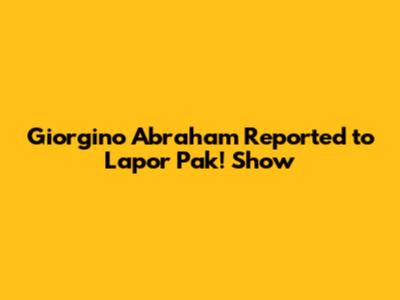Giorgino Abraham Reported to 'Lapor Pak!' Show