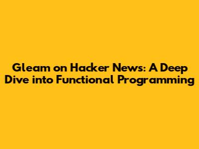 Gleam on Hacker News: A Deep Dive into Functional Programming