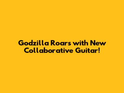 Godzilla Roars with New Collaborative Guitar!
