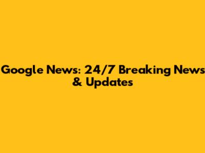 Google News: 24/7 Breaking News & Updates