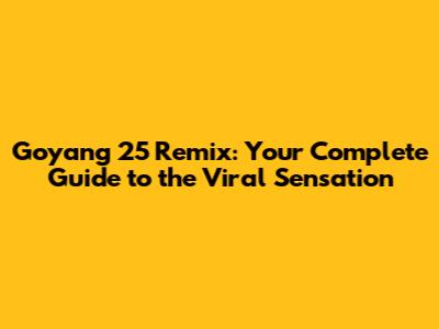 Goyang 25 Remix: Your Complete Guide to the Viral Sensation