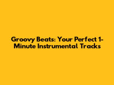 Groovy Beats: Your Perfect 1-Minute Instrumental Tracks
