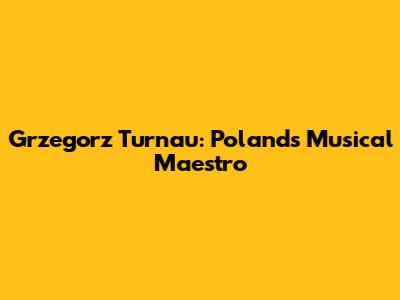 Grzegorz Turnau: Poland's Musical Maestro
