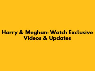 Harry & Meghan: Watch Exclusive Videos & Updates