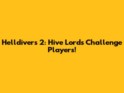Helldivers 2: Hive Lords Challenge Players!