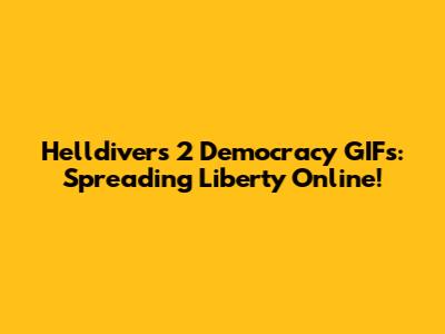 Helldivers 2 Democracy GIFs: Spreading Liberty Online!