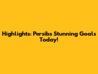 Highlights: Persib's Stunning Goals Today!