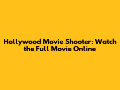 Hollywood Movie Shooter: Watch the Full Movie Online