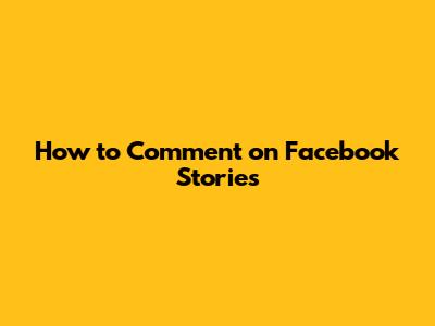 How to Comment on Facebook Stories