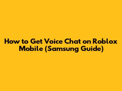 How to Get Voice Chat on Roblox Mobile (Samsung Guide)