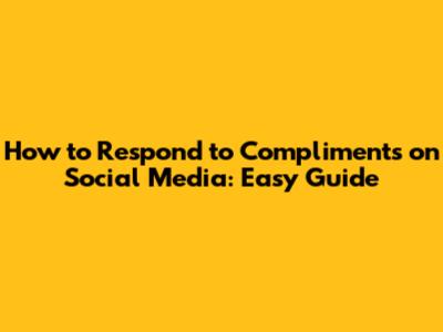 How to Respond to Compliments on Social Media: Easy Guide
