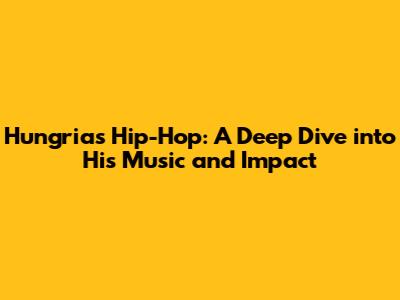 Hungria's Hip-Hop: A Deep Dive into His Music and Impact