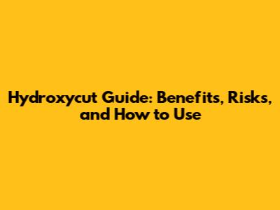Hydroxycut Guide: Benefits, Risks, and How to Use