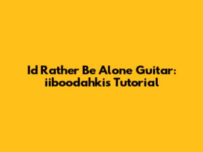 I'd Rather Be Alone Guitar: iiboodahki's Tutorial