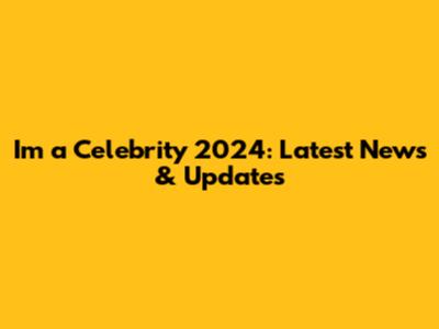 I'm a Celebrity 2024: Latest News & Updates