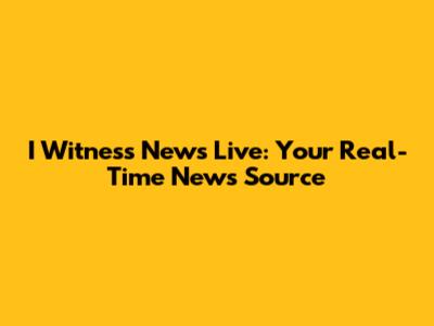 I Witness News Live: Your Real-Time News Source