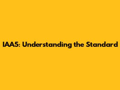 IAA5: Understanding the Standard