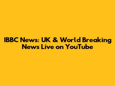 IBBC News: UK & World Breaking News Live on YouTube