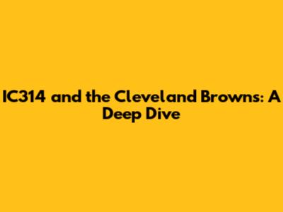 IC314 and the Cleveland Browns: A Deep Dive