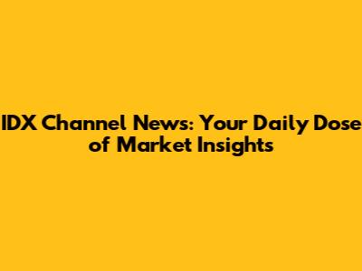 IDX Channel News: Your Daily Dose of Market Insights