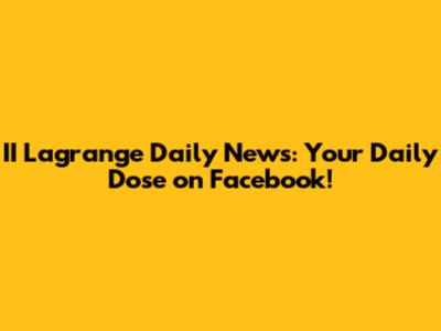 II Lagrange Daily News: Your Daily Dose on Facebook!