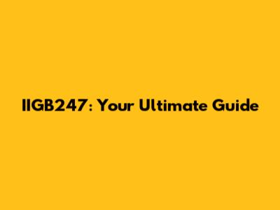 IIGB247: Your Ultimate Guide