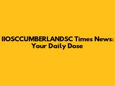 IIOSCCUMBERLANDSC Times News: Your Daily Dose