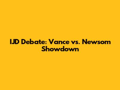 IJD Debate: Vance vs. Newsom Showdown