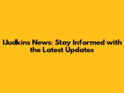 IJudkins News: Stay Informed with the Latest Updates
