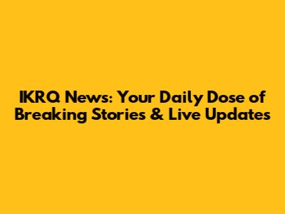 IKRQ News: Your Daily Dose of Breaking Stories & Live Updates