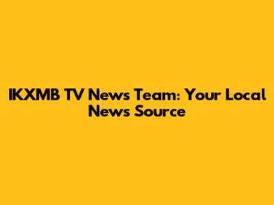 IKXMB TV News Team: Your Local News Source