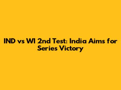 IND vs WI 2nd Test: India Aims for Series Victory