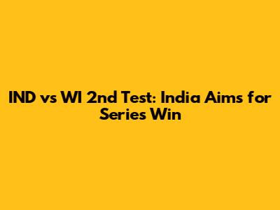 IND vs WI 2nd Test: India Aims for Series Win
