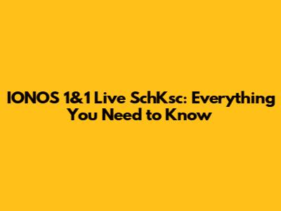 IONOS 1&1 Live SchKsc: Everything You Need to Know