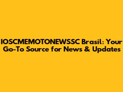 IOSCMEMOTONEWSSC Brasil: Your Go-To Source for News & Updates
