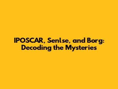 IPOSCAR, Senlse, and Borg: Decoding the Mysteries
