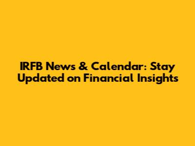 IRFB News & Calendar: Stay Updated on Financial Insights
