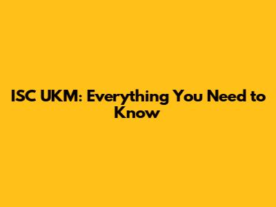 ISC UKM: Everything You Need to Know